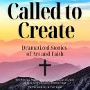 Called to Create: Dramatized Stories of Art and Faith Audiobook