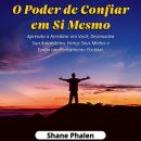 [Portuguese] - O Poder de Confiar em Si Mesmo: Aprenda a Acreditar em Você, Desenvolva Sua Autoestima, Vença Seus Medos e Tenha um Pensamento Positivo. Audiobook
