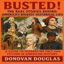 Busted! The Real Stories Behind America's Biggest Historical Lies: A Guide to Separating Fact from Fiction in American History Audiobook