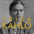 Frida Kahlo: The Complete Life Story Audiobook