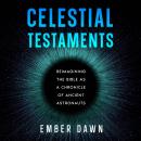 Celestial Testaments: Reimagining the Bible as a Chronicle of Ancient Astronauts Audiobook