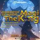Inheritor of Magic: The Magi King part 2: Dramatized Audiobook Audiobook