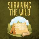 Surviving the Wild: Essential First Aid and Emergency Techniques Audiobook