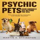 Psychic Pets: How Animals See Beyond the Veil: They Sense Spirits, Energies, and Hidden Realities Audiobook