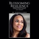Blossoming Resilience: Stories of Pain, Healing and Triumph Audiobook