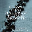 Flaws That Handicap Future Growth: The Subtle shackles: Transforming Vulnerability into Unstoppable Strength Audiobook