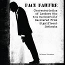 Face Failure: Characteristics of Leaders Who Have Successfully Recovered from Significant Setbacks Audiobook