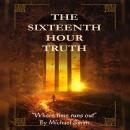 The Sixteenth Hour Truth: Where Time Runs Out Audiobook