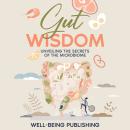 Gut Wisdom: Unveiling the Secrets of the Microbiome Audiobook