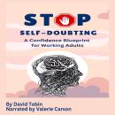 Stop Self-Doubting: A Confidence Blueprint for Working Adults Audiobook
