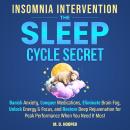 Insomnia Intervention: The Sleep Cycle Secret: Banish Anxiety, Conquer Medications, Eliminate Brain Fog, Unlock Energy & Focus, and Restore Deep Rejuvenation for Peak Performance When You Need It Most Audiobook