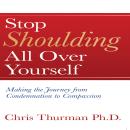 Stop Shoulding All Over Yourself: Making the Journey from Condemnation to Compassion Audiobook