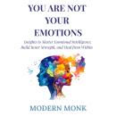 You Are Not Your Emotions: Insights to Master Emotional Intelligence, Build Inner Strength, and Heal from Within Audiobook