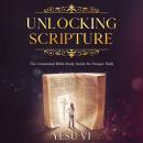 Unlocking Scripture: The Contextual Bible Study Guide for Deeper Faith Audiobook