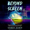 Beyond the Screen: Rediscovering Life Beyond Frivolous Distractions Audiobook
