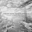 From War to Creativity: A Journey of Healing Through the Lens Audiobook