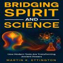 Bridging Spirit and Science: Integrating Spiritual Abilities with Technology for a New Human Future Audiobook