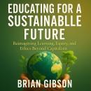 Educating for a Sustainable Future: Reimagining Learning, Equity, and Ethics Beyond Capitalism Audiobook