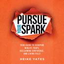 Pursue Your Spark: Your Guide to Escaping Midlife Traps, Reclaiming Confidence, and Living Fully Audiobook