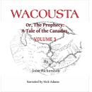 Wacousta or, the prophecy: A Tale of the Canadas Volume 3 Audiobook