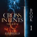 The Birth: Cross Intents Book 1 Audiobook