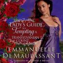 The Lady's Guide to Tempting a Transylvanian Count: a romance set in the dark mountains of Carpathia Audiobook