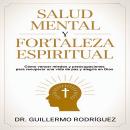 [Spanish] - Salud Mental y Fortaleza Espiritual: Cómo vencer miedos y preocupaciones para recuperar una vida de paz y alegría en Dios Audiobook