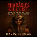 The Pharaoh’s Kill List: Inside the Ancient Egyptian Tradition of Human Sacrifice Audiobook