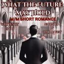 What The Future May Hold: M/M Short Romance Audiobook