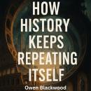 How History Keeps Repeating Itself Audiobook