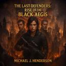 The Last Defenders: Rise of the Black Aegis Audiobook