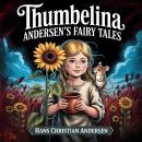 Thumbelina (Andersen's Fairy Tales): A Classic Bedtime Story for Kids & Adults Audiobook