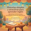[Spanish] - Historias simples y atractivas para aprender inglés: Aprendizaje de idiomas para principiantes a través de relatos breves Audiobook