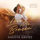 Love Me Brazen: A small town single dad suspense romance Audiobook
