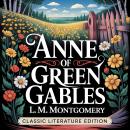 Anne of Green Gables (Classic Literature Edition): The Beloved 1908 Story of Anne Shirley - A Heartwarming Adventure Story for Kids & Adults Audiobook