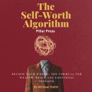 The Self-Worth Algorithm: Recode Your Worth: The Formula for Wealth, Peace and Emotional Freedom. Audiobook