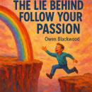 The Lie Behind Follow Your Passion Audiobook