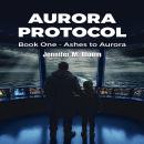 Aurora Protocol: Book One - Ashes to Aurora Audiobook