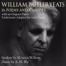 William Butler Yeats: 16 Poems and Analyses: with an Original Piano Underscore Adapted for each Poem Audiobook