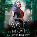 The Wolf Vs The Shadow Fae: The Hidden City Supernatural Sleuth Book Six Audiobook