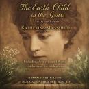 The Earth-Child in the Grass and Other Poems: Including Analyses and Piano Underscore for each poem Audiobook