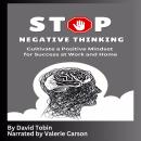 Stop Negative Thinking: Cultivate a Positive Mindset for Success at Work and Home Audiobook