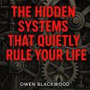 The Hidden Systems That Quietly Rule Your Life Audiobook