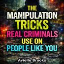 The Manipulation Tricks Real Criminals Use on People Like You Audiobook