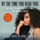By the Time You Read This: The Space Between Cheslie's Smile and Mental Illness  Her Story In Her Own Words Audiobook