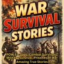 War Survival Stories: POW Escapes, Combat Survivors, Military Survival, Prisoner of War Audiobook