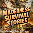 Wilderness Survival Stories: Lost Hikers, Desert Survival, Jungle Survival, Stranded Alone Audiobook