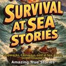 Survival at Sea Stories: Shipwrecks, Castaways, Lost at Sea, Adrift, Ocean Disasters Audiobook