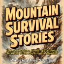 Mountain Survival Stories: Everest Disasters, Climbing Accidents, Stranded Climbers, Summit Tragedies Audiobook