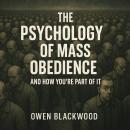 The Psychology of Mass Obedience — And How You're Part of It Audiobook
